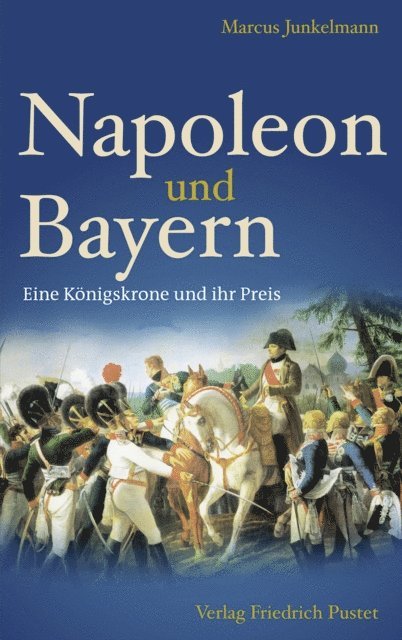 Marcus Junkelmann - Napoleon und Bayern, E-bok