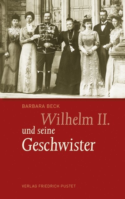 Barbara Beck - Wilhelm II. und seine Geschwister, E-bok