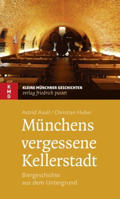 Christian Huber, Astrid Assel - Münchens vergessene Kellerstadt, E-bok