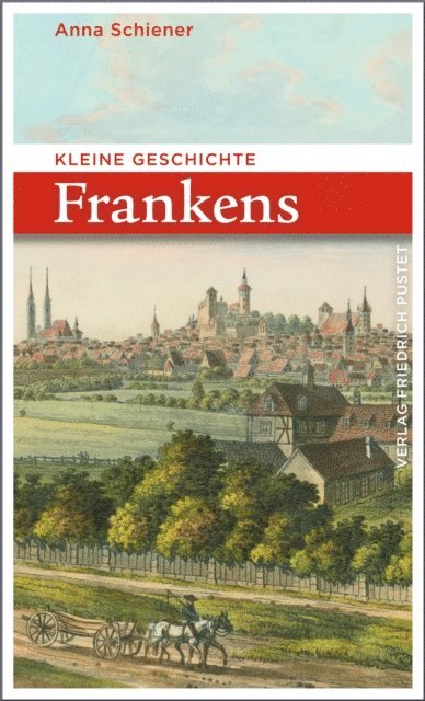 Anna Schiener - Kleine Geschichte Frankens, E-bok