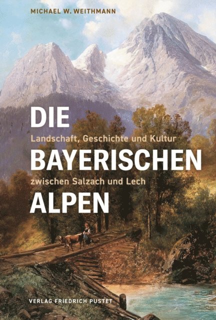 Michael W. Weithmann - Die Bayerischen Alpen, E-bok