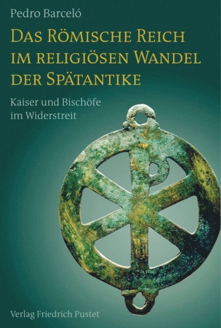 Pedro Barcelo - Das Römische Reich im religiösen Wandel der Spätantike, E-bok