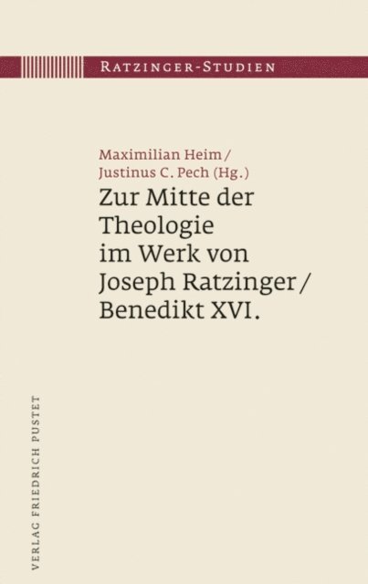 Justinus C. Pech, Maximilian Heim - Zur Mitte der Theologie im Werk von Joseph Ratzinger / Benedikt XVI., E-bok