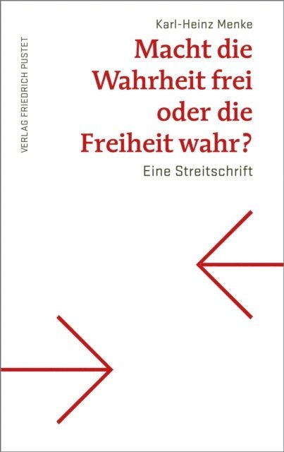 Karl-Heinz Menke - Macht die Wahrheit frei oder die Freiheit wahr?, E-bok