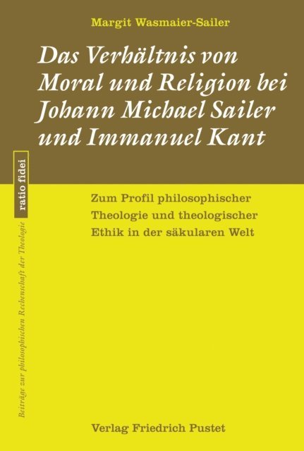 Margit Wasmaier-Sailer - Das Verhältnis von Moral und Religion bei Johann Michael Sailer und Immanuel Kant, E-bok