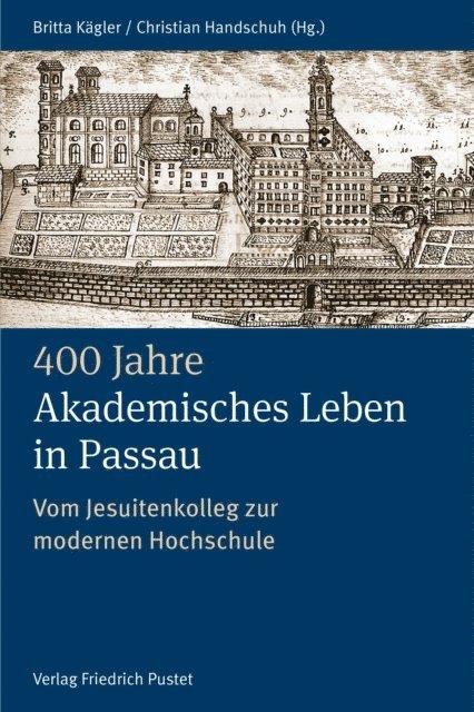 Christian Handschuh, Britta Kagler - 400 Jahre Akademisches Leben in Passau (1622–2022), E-bok