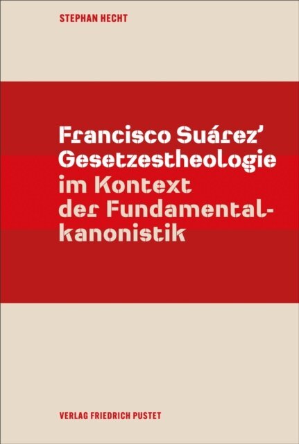 Stephan Hecht - Francisco Suarez' Gesetzestheologie im Kontext der Fundamentalkanonistik, E-bok