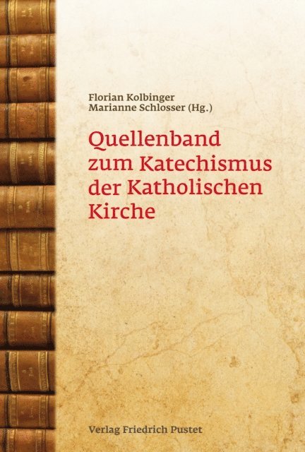 Marianne Schlosser, Florian Kolbinger - Quellenband zum Katechismus, E-bok