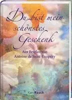 Antoine de Saint-Exupéry - Du bist mein schönstes Geschenk, Inbunden. Tillgänglighet: Lägg i varukorg