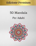 50 Mandala per Adulti Premium Edition