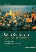 Roma Christiana: Vatikan-Rom-Romisches Umland. Ein Kunst- Und Kulturgeschichtlicher Fuhrer