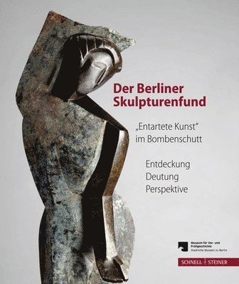 Matthias Wemhoff - Der Berliner Skulpturenfund. 'Entartete Kunst' Im Bombenschutt: Entdeckung - Deutung - Perspektive. Begleitband Zur Ausstellung Mit Den Beitragen Des, Häftad