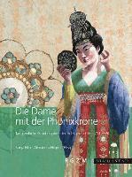 Sonja Filip, Alexandra Hilgner - Die Dame Mit Der Phonixkrone: Tangzeitliche Grabbeigaben Der Adeligen Li Chui (711-736), Inbunden