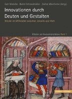 Gert Melville, Bernd Schneidmuller - Innovationen Durch Deuten Und Gestalten: Kloster Im Mittelalter Zwischen Jenseits Und Welt, Inbunden