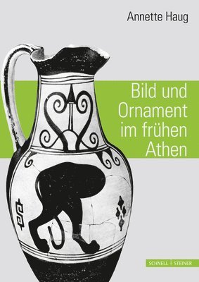 Annette Haug - Bild Und Ornament Im Fruhen Athen, Inbunden