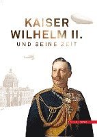 Kaiser Wilhelm II. Und Seine Zeit