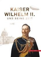 Kaiser Wilhelm II. Und Seine Zeit