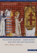 Palatium Sacrum - Sakralitat Am Hof Des Mittelalters: Orte, Dinge, Rituale