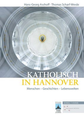 Hans-Georg Aschoff, Thomas Scharf-Wrede - Katholisch in Hannover: Menschen - Geschichten - Lebenswelten, Inbunden