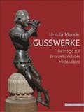 Ursula Mende Gusswerke: Beitrage Zur Bronzekunst Des Mittelalters