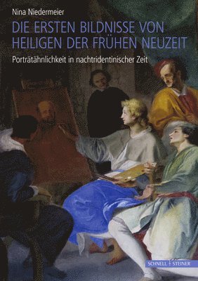 Nina Niedermeier - Die Ersten Bildnisse Von Heiligen Der Fruhen Neuzeit: Portratahnlichkeit in Nachtridentinischer Zeit, Inbunden