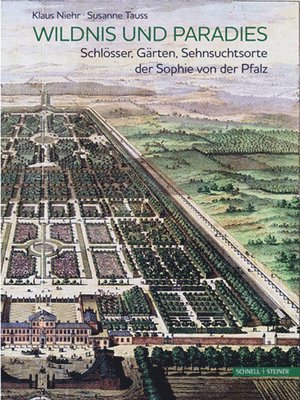Klaus Niehr, Susanne Tauss - Wildnis Und Paradies: Schlosser, Garten, Sehnsuchtsorte Der Sophie Von Der Pfalz, Inbunden