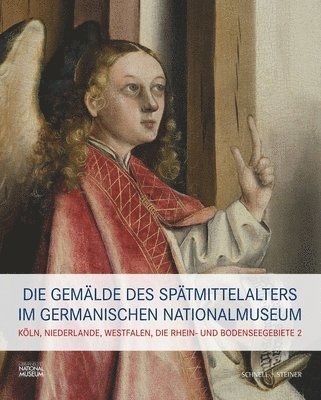 Benno Baumbauer, Lisa Eckstein - Die Gemalde Des Spatmittelalters Im Germanischen Nationalmuseum: Band II: Koln, Niederlande, Westfalen, Mittel- Und Oberrhein, Inbunden