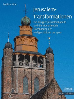 Nadine Mai - Jerusalem-Transformationen: Die Brugger Jerusalemkapelle Und Die Monumentale Nachbildung Der Heiligen Statten Um 1500, Inbunden. Tillgänglighet: Lägg i varukorg