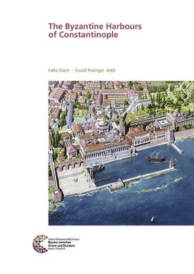 Falk Daim, Ewald Kislinger - The Byzantine Harbours of Constantinople, Inbunden