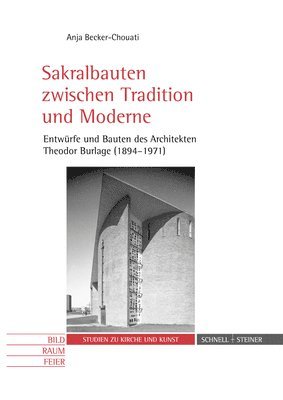 Anja Becker-Chouati - Sakralbauten Zwischen Tradition Und Moderne: Entwurfe Und Bauten Des Architekten Theodor Burlage (1894-1971), Häftad