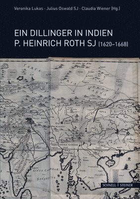 Veronika Lukas, Julius Oswald - Ein Dillinger in Indien P. Heinrich Roth Sj (1620-1668), Inbunden