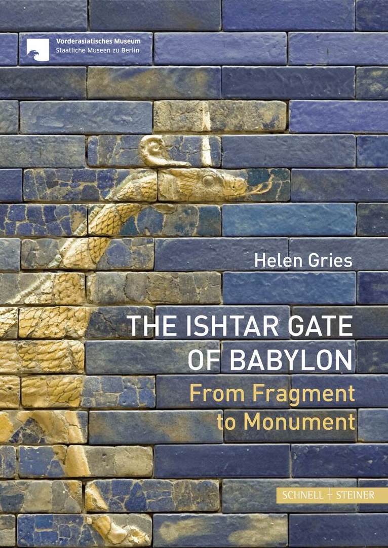 Helen Gries, Museum für Vor- und Frühgeschichte Staatliche Museen zu Berlin Stiftung Preußischer Kulturbesitz - Ishtar Gate of Babylon, Häftad