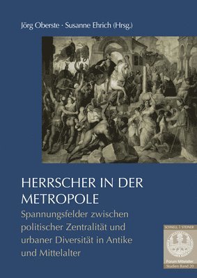 Jorg Oberste, Susanne Ehrich, Jörg Oberste - Herrscher in Der Metropole: Spannungsfelder Zwischen Politischer Zentralitat Und Urbaner Diversitat in Der Vormoderne, Häftad