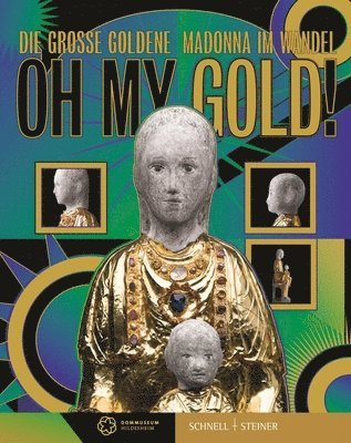 Claudia Hohl, Felix Prinz - Oh My Gold!: Die Groae Goldene Madonna Im Wandel, Häftad