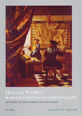 Heinrich Wolfflin - Kunstgeschichtliche Grundbegriffe: Das Problem Der Stilentwicklung in Der Neueren Kunst, Inbunden