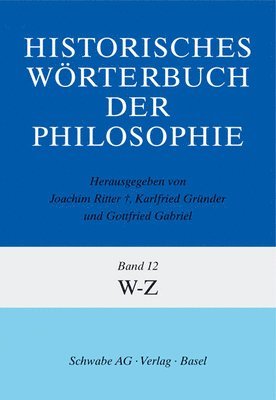 Gottfried Gabriel, Karlfried Grunder - Historisches Worterbuch Der Philosophie Gesamtwerk / Bd. 12: W-Z, Inbunden