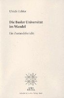 Ulrich Gabler - Die Basler Universitat Im Wandel: Ein Zustandsbericht, Häftad