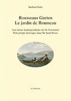 Barbara Piatti - Rousseaus Garten /Le Jardin de Rousseau: Eine Kleine Kulturgeschichte Der St. Petersinsel /Petit Periple Historique Dans l'Ile Saint-Pierre, Häftad. Tillgänglighet: Tillfälligt slut