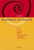 Roland Kuhn - Psychiatrie Mit Zukunft: Beitrage Zu Geschichte, Gegenwart, Zukunft Der Wissenschaftlichen Und Praktischen Seelenheilkunde, Häftad