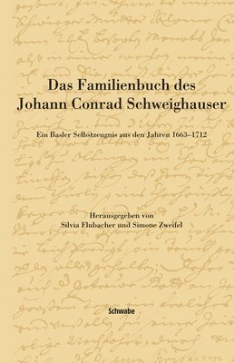 Julia Grutter, Silvia Flubacher - Das Familienbuch Des Johann Conrad Schweighauser: Ein Basler Selbstzeugnis Aus Den Jahren 1663 - 1712, Inbunden. Tillgänglighet: Tillfälligt slut