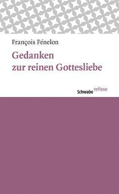Francois Fenelon - Gedanken Zur Reinen Gottesliebe, Häftad