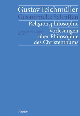 Gustav Teichmuller, Heiner Schwenke - Religionsphilosophie: Voslesungen Uber Philosophie Des Christenthums, Inbunden