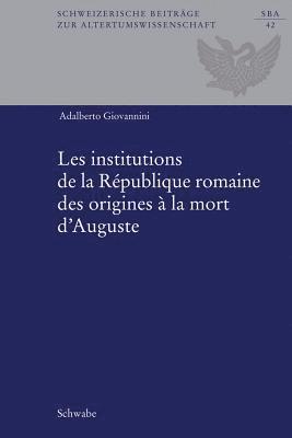 Adalberto Giovannini - Les Institutions de la Republique Romaine Des Origines a la Mort d'Auguste, Inbunden
