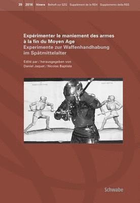 Nicolas Baptiste, Daniel Jaquet - Experimenter Le Maniement Des Armes a la Fin Du Moyen Age: Experimente Zur Waffenhandhabung Im Spatmittelalter, Häftad