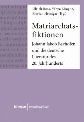 Ulrich Boss, Yahya Elsaghe - Matriarchatsfiktionen: Johann Jakob Bachofen Und Die Deutsche Literatur Des 20. Jahrhunderts, Inbunden. Tillgänglighet: Tillfälligt slut