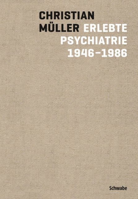 Christian Muller - Erlebte Psychiatrie 1946-1986, E-bok