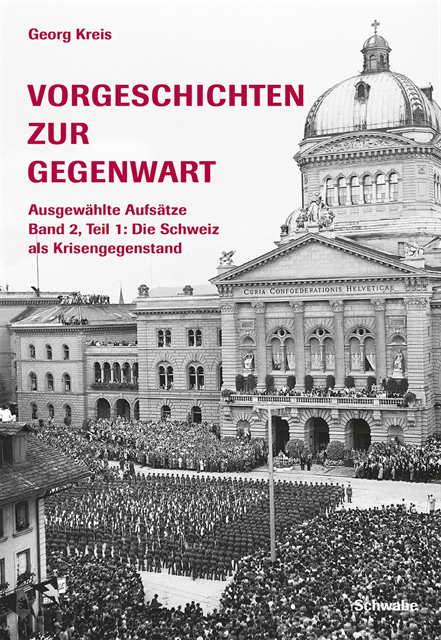 Georg Kreis - Vorgeschichten zur Gegenwart - Ausgewählte Aufsätze Band 2, Teil 1: Die Schweiz als Krisengegenstand (1918-1945), E-bok