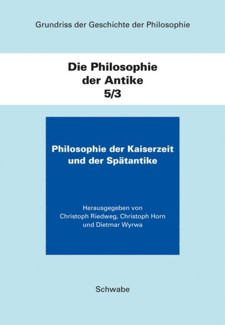 Dietmar Wyrwa, Christoph Horn, Christoph Riedweg - Grundriss der Geschichte der Philosophie. Begründet von Friedrich... / Die Philosophie der Kaiserzeit und der Spätantike, E-bok