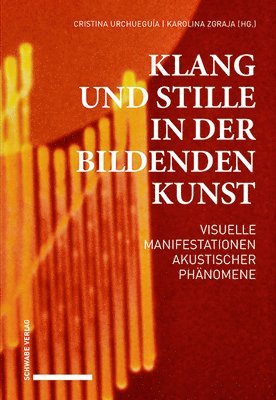 Cristina Urchueguia, Karolina Zgraja - Klang Und Stille in Der Bildenden Kunst: Visuelle Manifestationen Akustischer Phanomene, Häftad