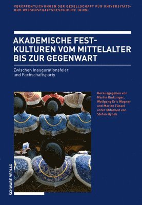 Marian Fussel, Martin Kintzinger - Akademische Festkulturen Vom Mittelalter Bis Zur Gegenwart: Zwischen Inaugurationsfeier Und Fachschaftsparty, Häftad